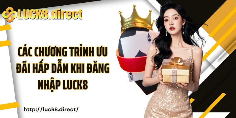 Các chương trình ưu đãi hấp dẫn khi đăng nhập luck8