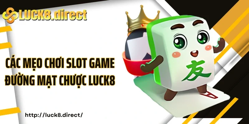 Các mẹo chơi slot game Đường mạt chược Luck8