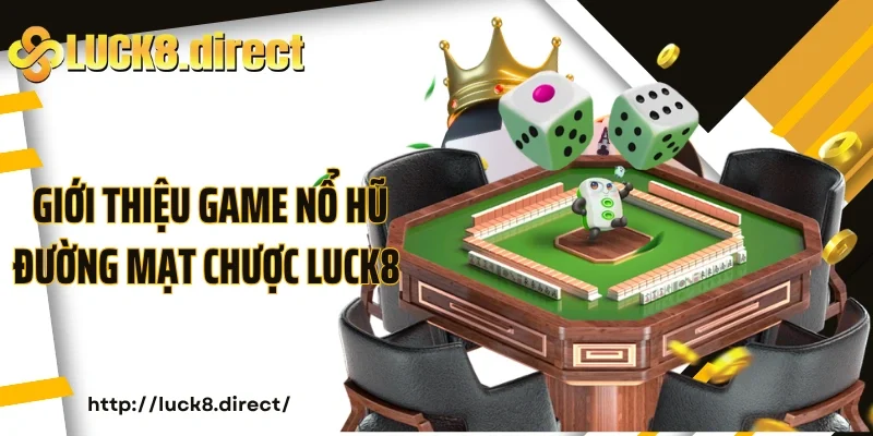 Giới thiệu game nổ hũ Đường mạt chược Luck8 online