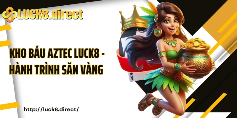 Kho báu Aztec Luck8