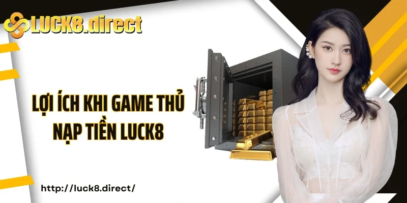 Lợi ích khi game thủ nạp tiền Luck8