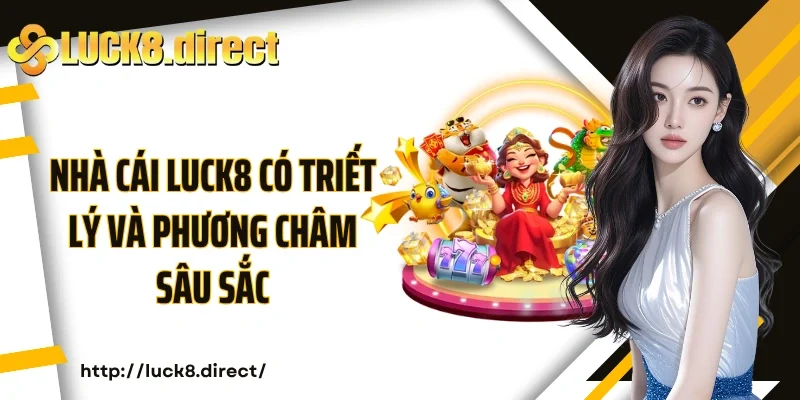 Nhà cái Luck8 có triết lý và phương châm sâu sắc