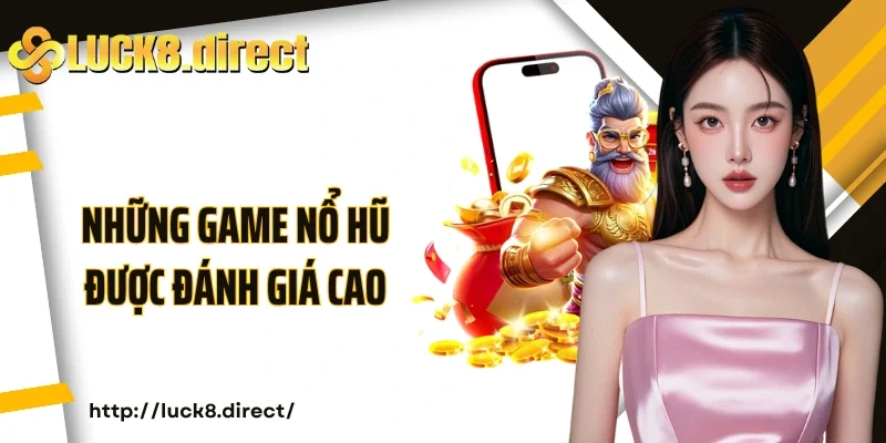 Những game nổ hũ được đánh giá cao