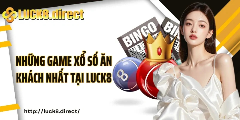 Những game xổ số ăn khách nhất tại Luck8