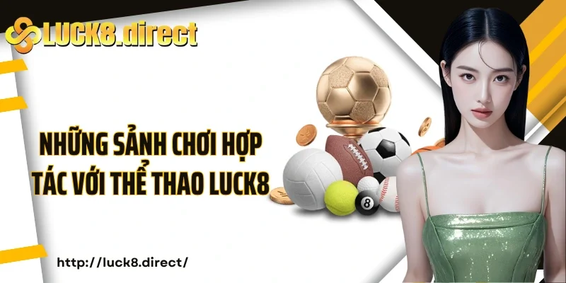 Những sảnh chơi hợp tác với thể thao luck8