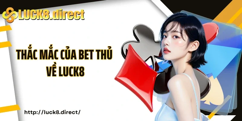 Thắc mắc của bet thủ về Luck8