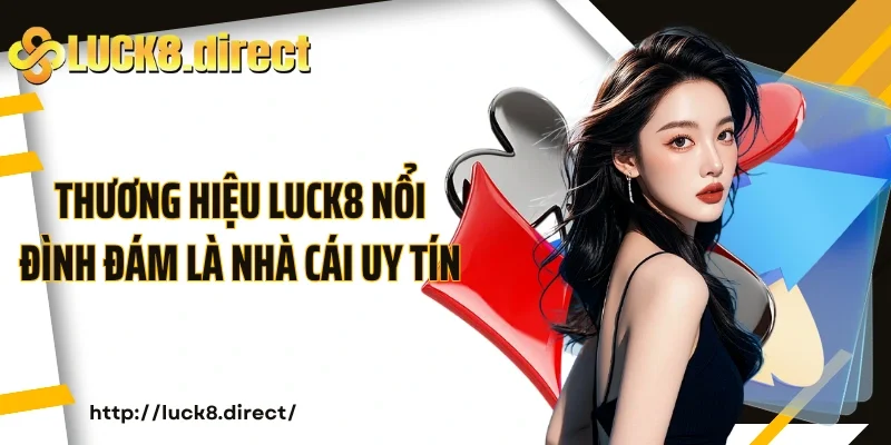 Thương hiệu Luck8 nổi đình đám là nhà cái uy tín