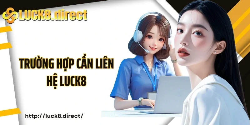 Trường hợp cần liên hệ Luck8