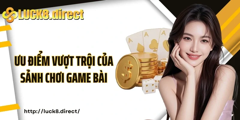Ưu điểm vượt trội của sảnh chơi game bài