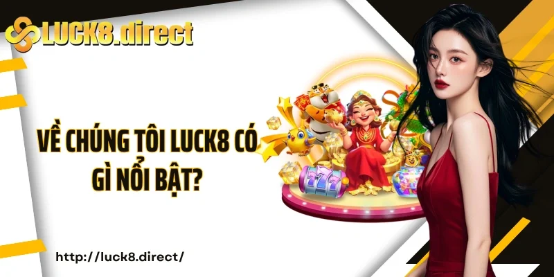 Về chúng tôi Luck8 có gì nổi bật?